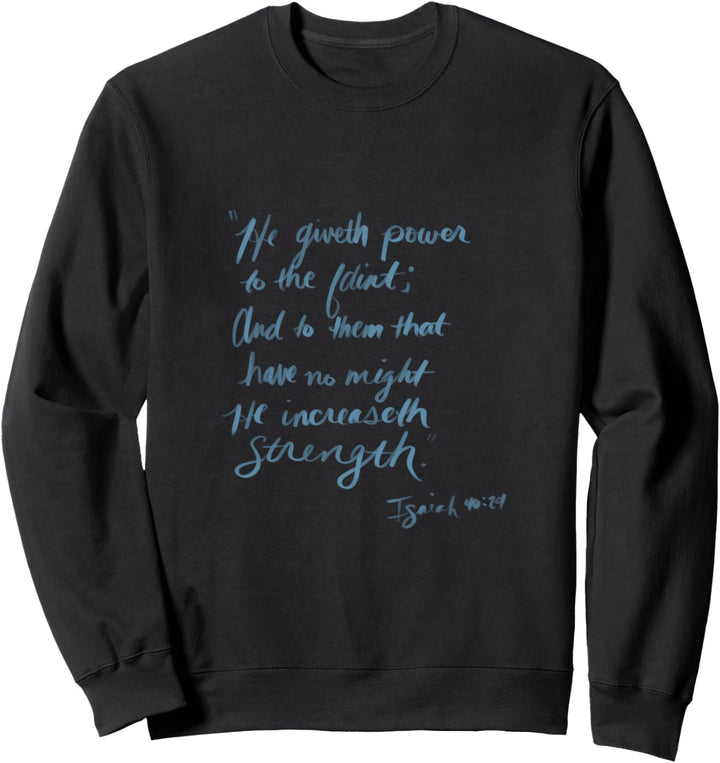 Isaiah 40:29 He giveth power to the faint Verse Scripture Sweatshirt