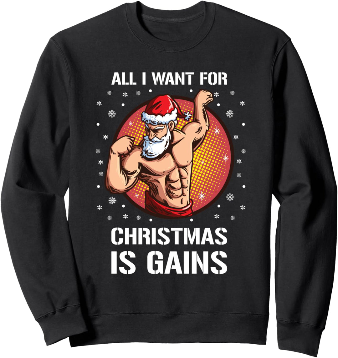 All I Want For Christmas Is Gains Bodybuilding Sweatshirt