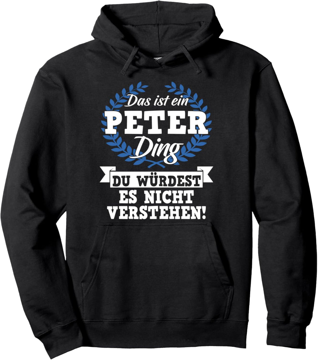 Das Ist Ein Peter Ding Du Würdest Es Nicht Verstehen Pullover Hoodie