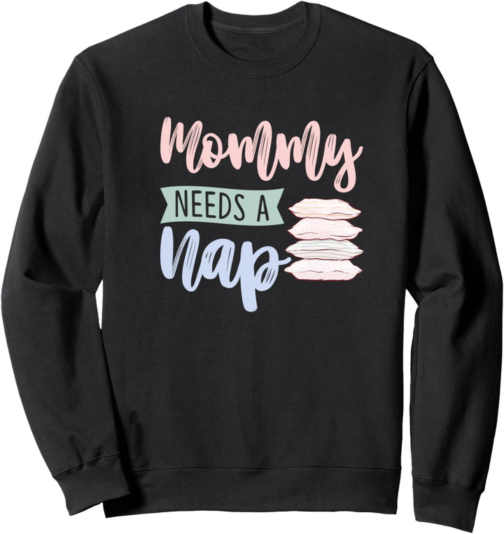 Mommy Needs a Nap Funny Napping King Gift Christmas Sweatshirt