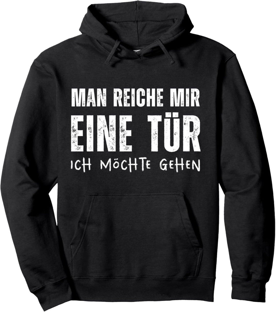 Man reiche mir eine Tür Ich möchte gehen Lustgier Spruch Pullover Hoodie
