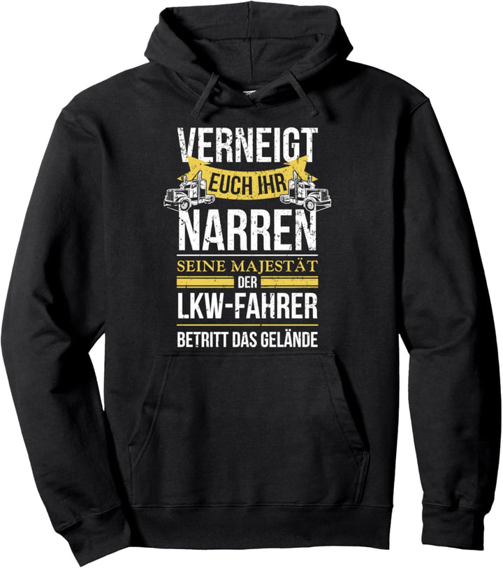 Fernfahrer Verneigt euch ihr Narren seine Majestät der Lkw Pullover Hoodie