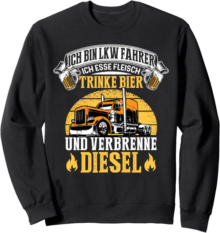Ich Bin LKW Fahrer Ich Esse Fleisch Trink Bier Und Verbrenne Sweatshirt