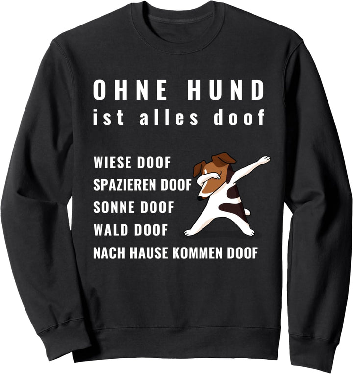 Ohne Hund ist alles Doof Sweatshirt