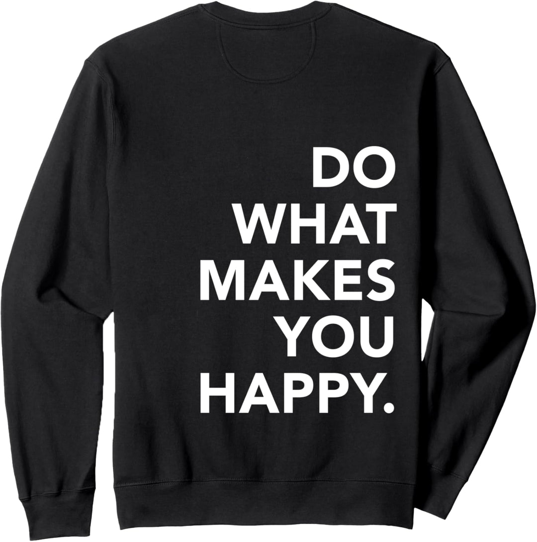 Do What Makes You Happy Motivational Zitate Sweatshirt