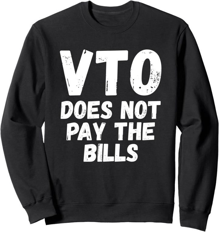 VTO Does Not Pay The BIlls Sweatshirt