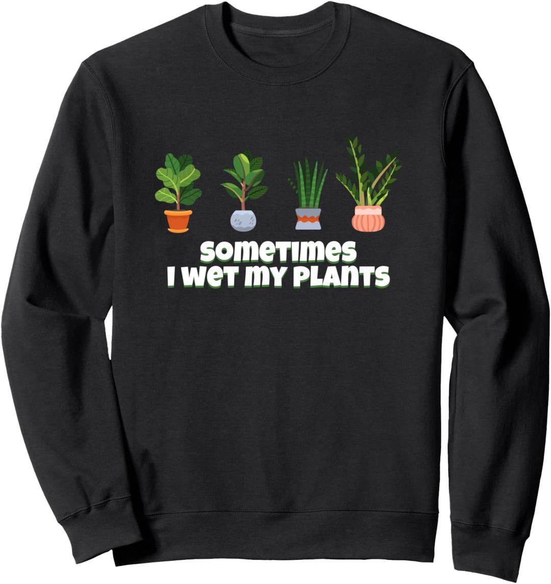 Ich befeuchte meine Pflanzen Lustige Gärtner Geschenke Sweatshirt