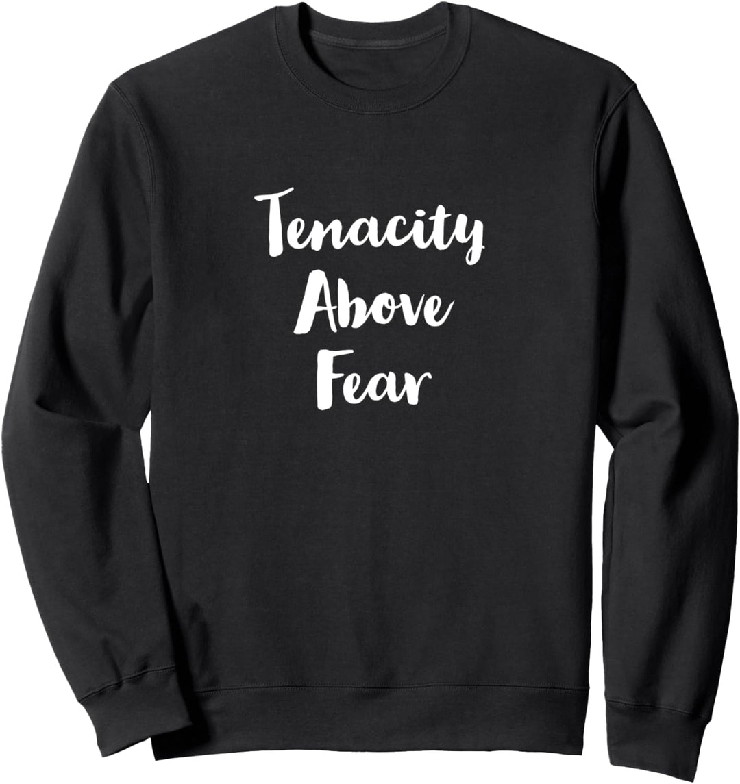 Tenacity above fear Sweatshirt