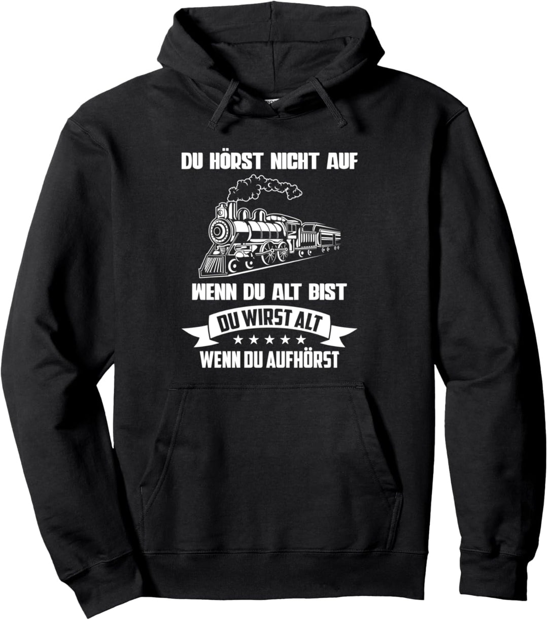 Du wirst alt wenn du aufhörst Lokomotive Pullover Hoodie