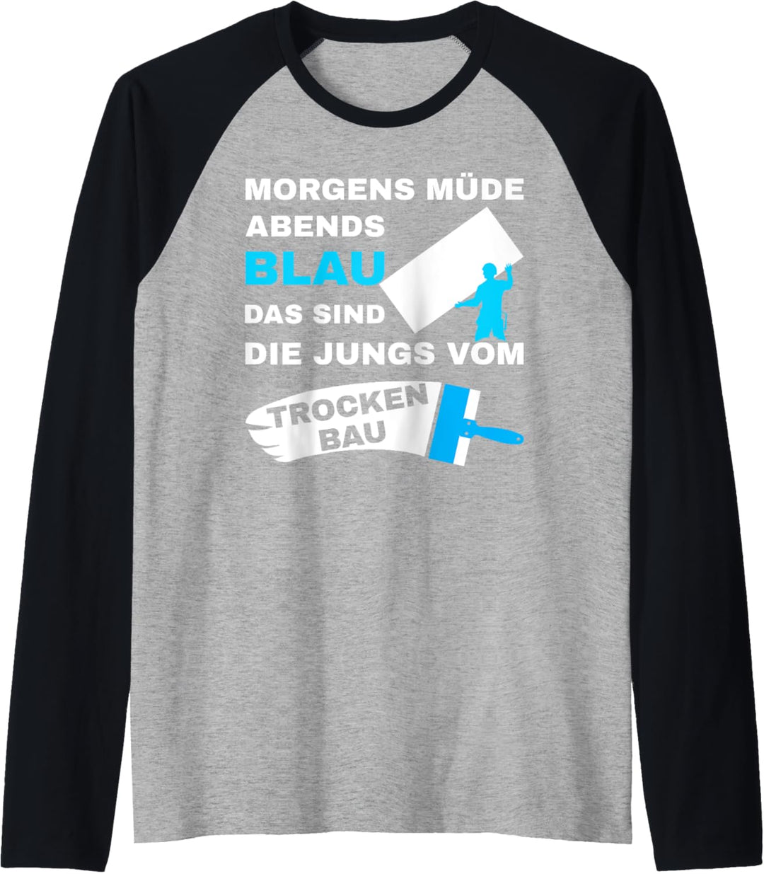 Herren Trockenbaumonteur Morgens Müde abends blau Trockenbau Raglan