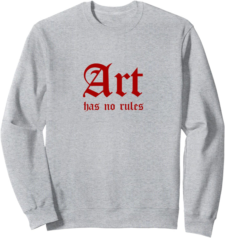 Art Has No Rules - Kunst Kennt Keine Regeln Sweatshirt