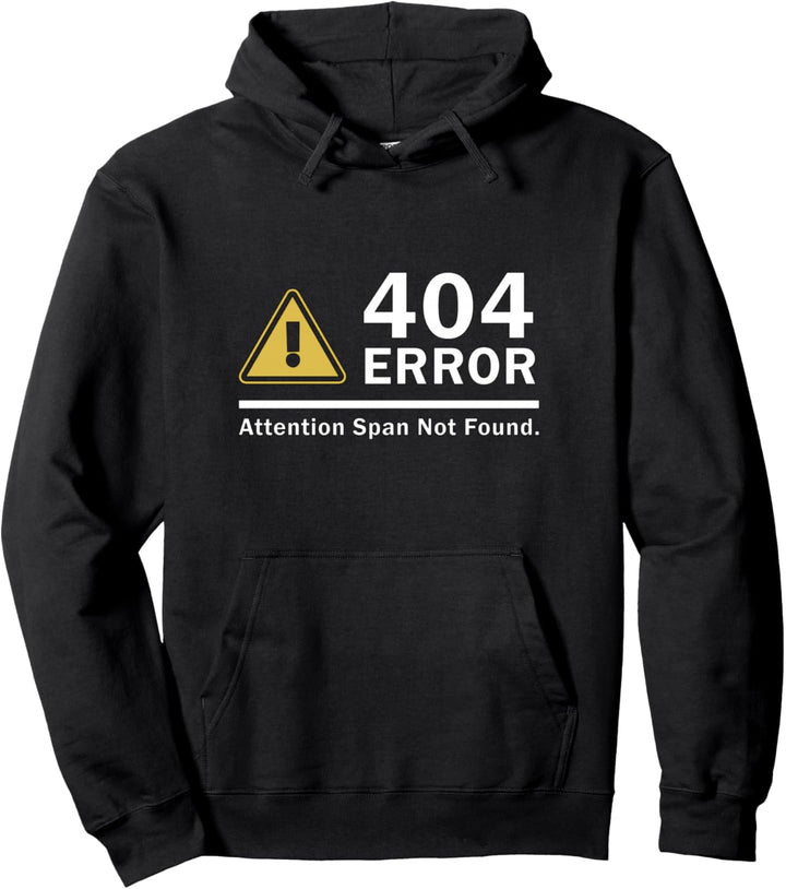 Attention Span Not Found 404 ERROR Geeky Funny Expression Pullover Hoodie