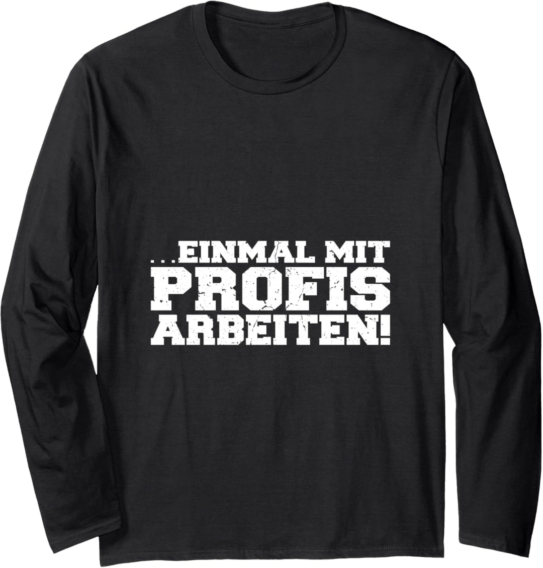 Einmal mit Profis arbeiten Männer Handwerker Büro Chef Langarmshirt