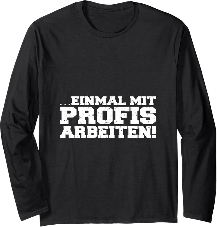 Einmal mit Profis arbeiten Männer Handwerker Büro Chef Langarmshirt