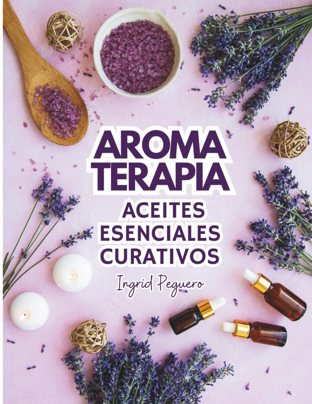 Aromaterapia Aceites Esenciales Curativos: Como utilizar adecuadamente los aceites esenciales aprend