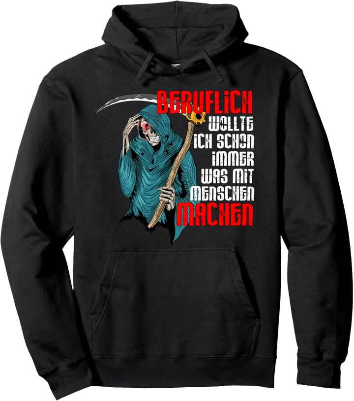 Sensenmann Beruflich wollte was mit Menschen machen Geschenk Pullover Hoodie