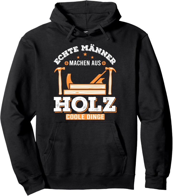 Echte Männer machen aus Holz coole Dinge für Schreiner Pullover Hoodie