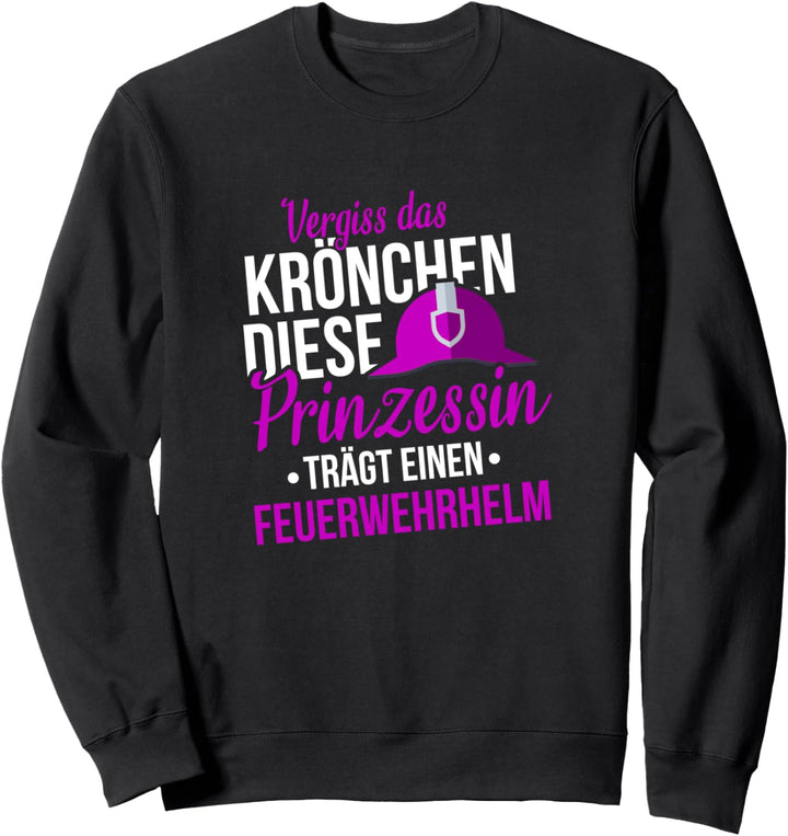 vergiss Krönchen diese Prinzessin trägt einen Feuerwehrhelm Sweatshirt