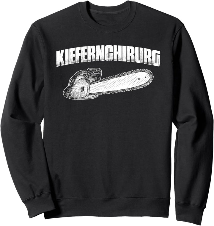 Kiefernchirurg - Lustiges Kettensäge Holzfäller Holz Sweatshirt