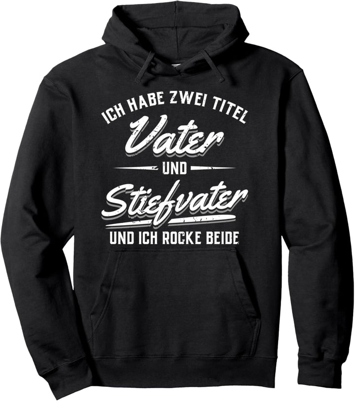Ich habe zwei Titel Vater und Stiefvater und ich rocke beide Pullover Hoodie