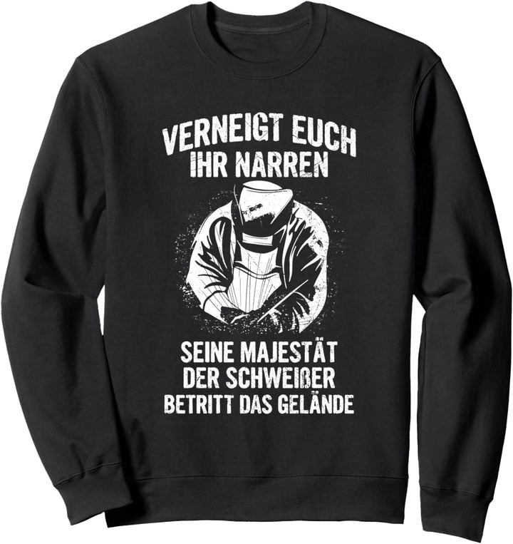Schweisser Schweissen Schweissarbeiten Lustiges Metallbauer Sweatshirt