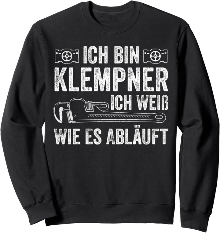 Ich Bin Klempner Ich Weiss Wie Es Abläuft Heizungsbauer Sweatshirt