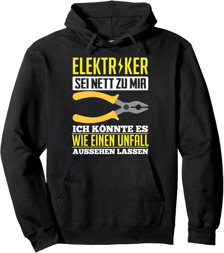 Elektriker - Sei nett zu mir - wie Unfall aussehen Pullover Hoodie