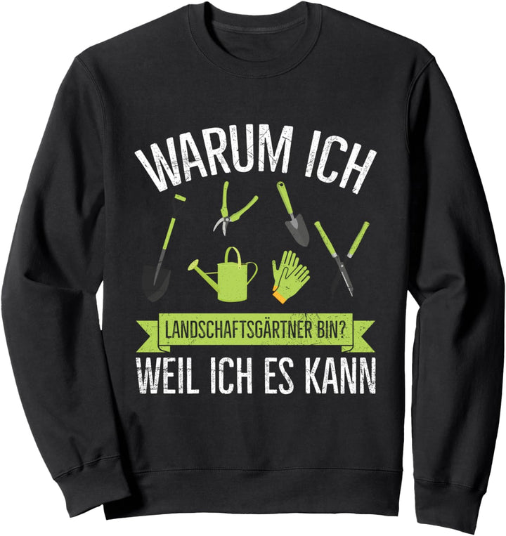 Warum Ich Landschaftsgärtner Bin? Weil Ich Es Kann Garten Sweatshirt
