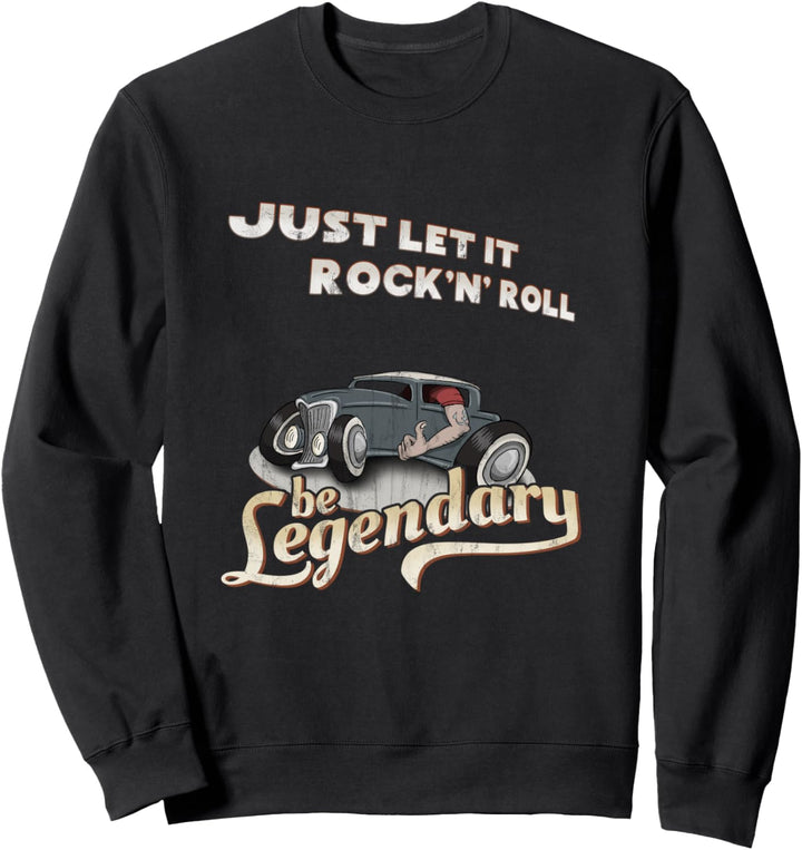 Oldtimer Hot Rod Let It Rock N Roll Be Legendary Rockabilly Sweatshirt