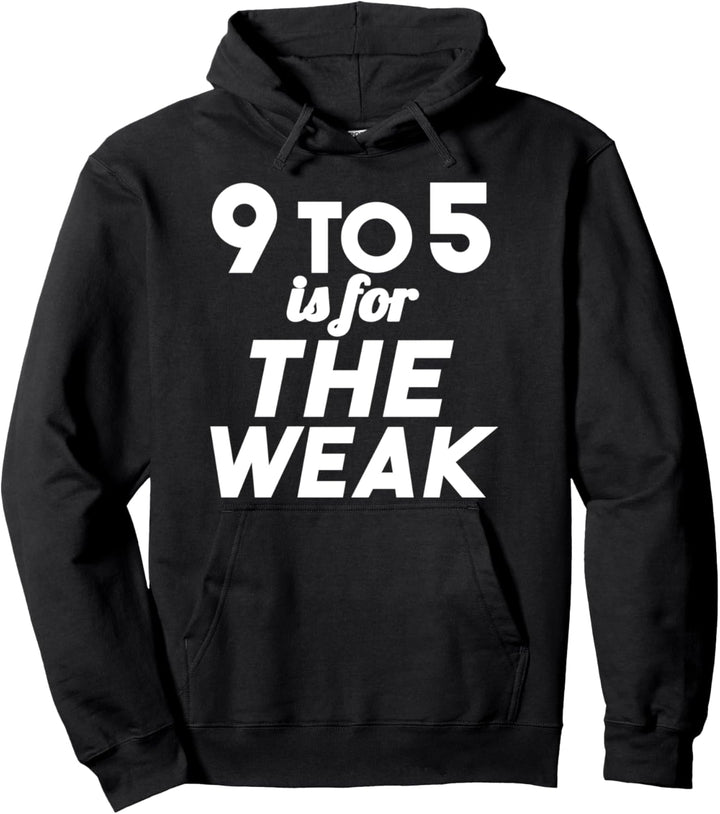 Unternehmer lustig - 9 bis 5 ist für die Schwachen Pullover Hoodie