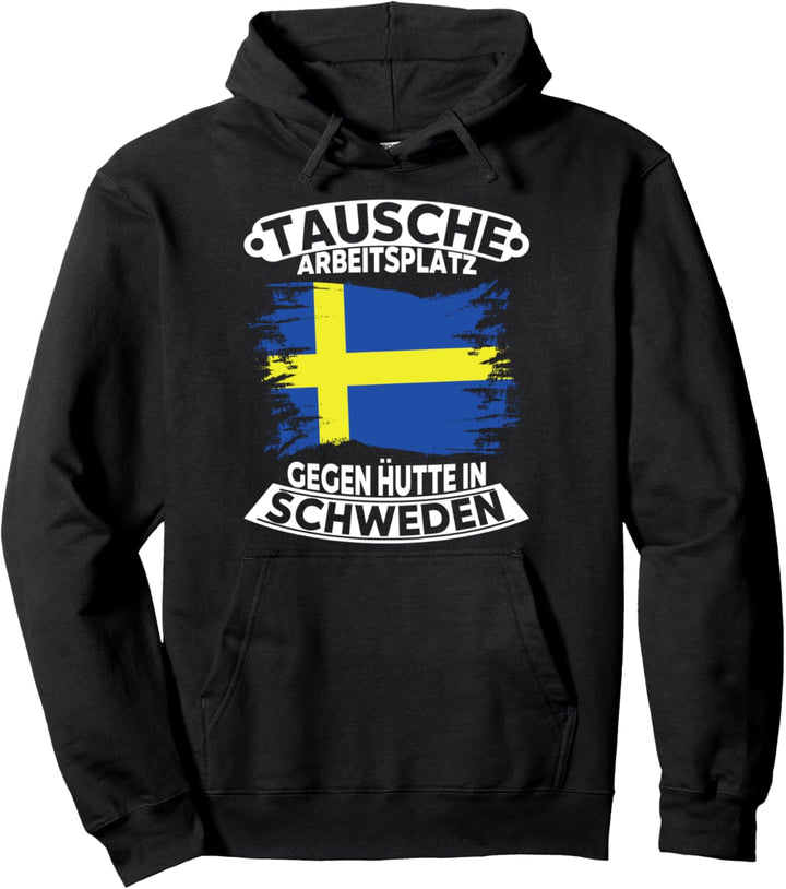 Tausche Arbeitsplatz gegen Hütte in Schweden Pullover Hoodie