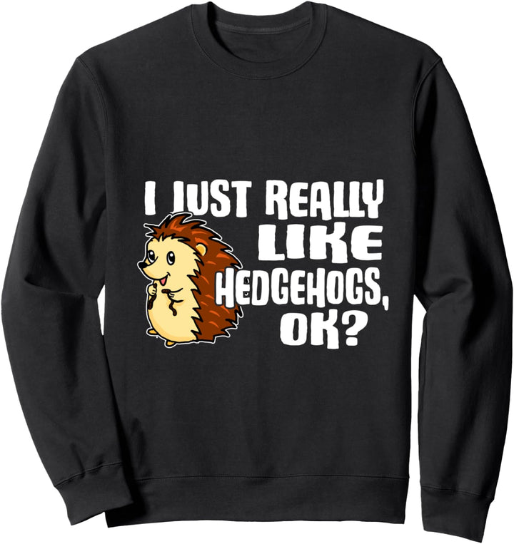 I Just Really Like Hedgehogs Ok Lustiges Igel Kostüm Sweatshirt