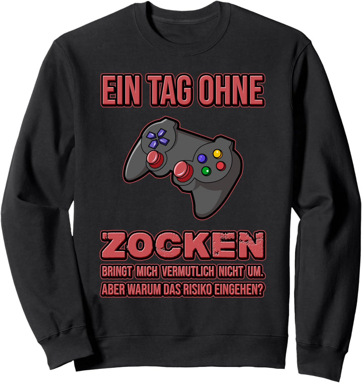 Ein Tag ohne Zocken bringt mich nicht um Game Konsole Gamer Sweatshirt