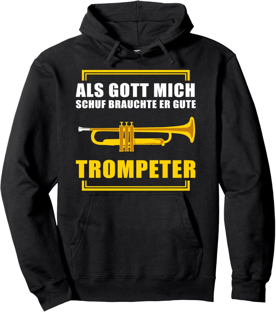 Als Gott mich erschuf brauchte er gute Trompeter Pullover Hoodie