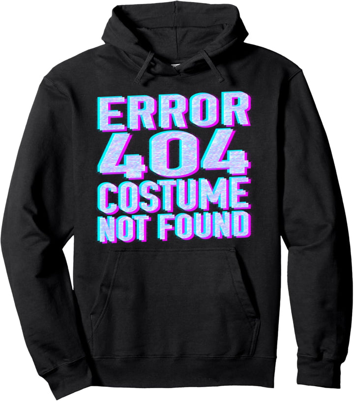 Error 404 Costume Not Found Funny Geeky Gift Party Gag Pullover Hoodie