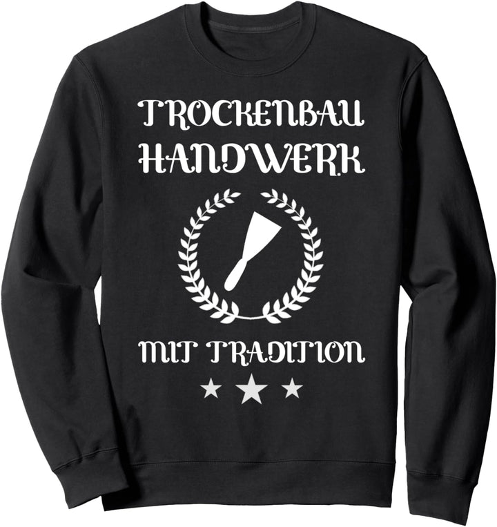 Trockenbau Handwerk mit Tradition Trockenbauer Sweatshirt