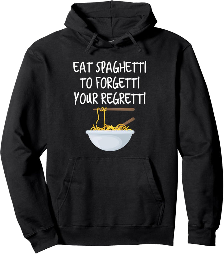 Eat Spaghetti To Forgetti Your Regretti Pullover Hoodie