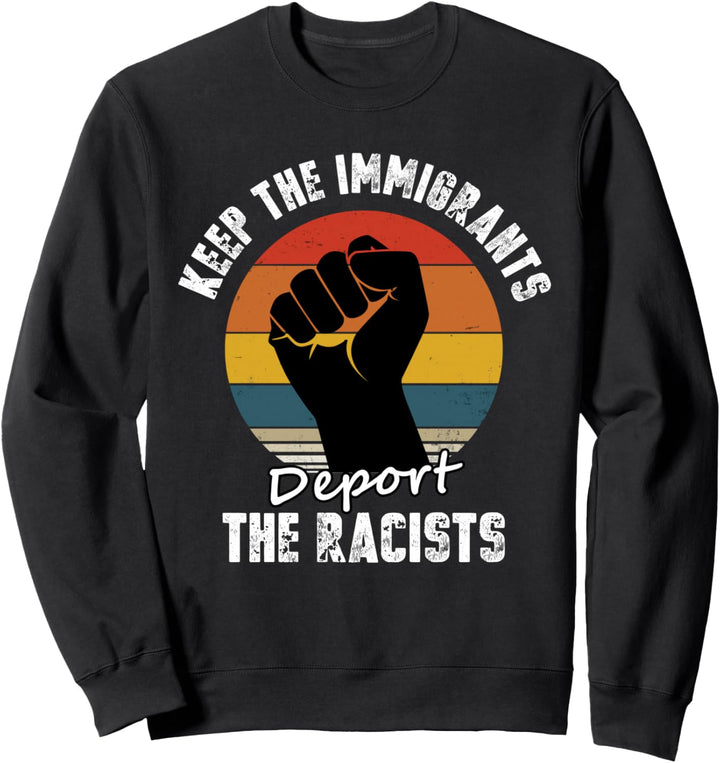 Keep the Immigrants Deport the Racists Antirassismus Sweatshirt