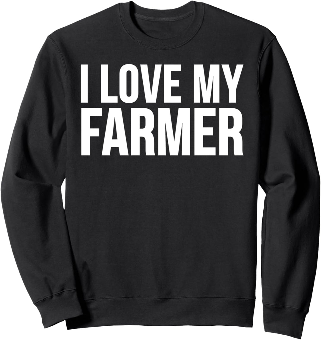 I Love My Farmer - Farming Funny Sweatshirt
