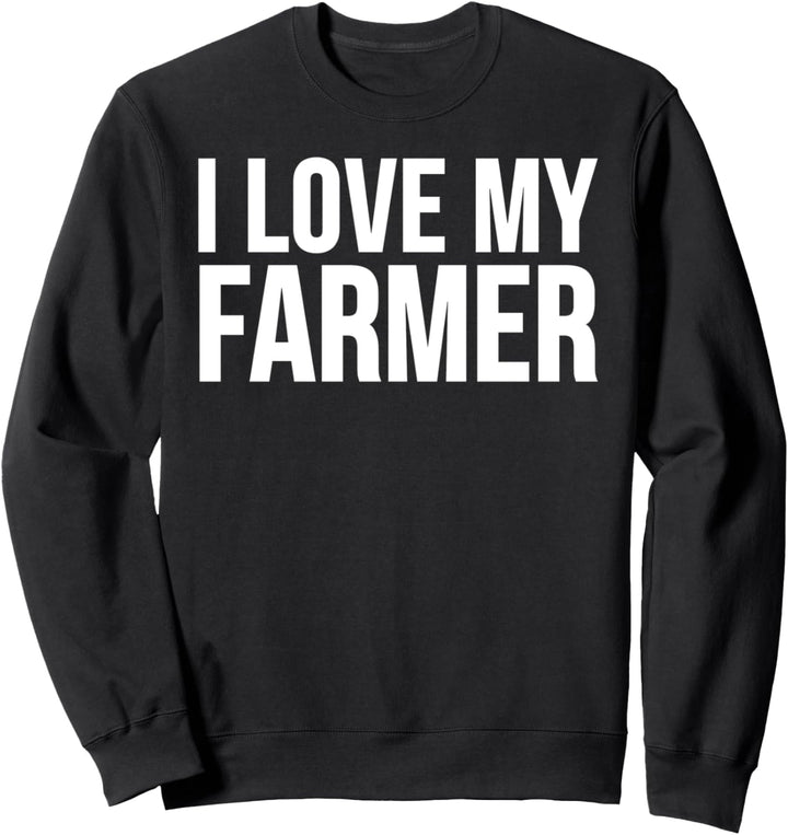 I Love My Farmer - Farming Funny Sweatshirt