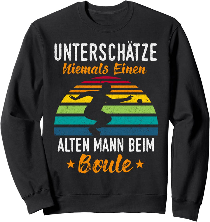 Unterschötze niemals einen alten Mann bei Boulen Sweatshirt