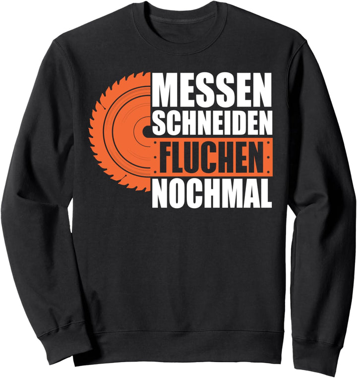 Messen Schneiden Fluchen Nochmal Schreiner Sweatshirt