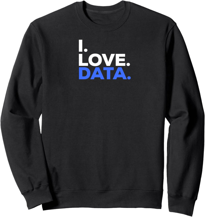I Love Data Sweatshirt