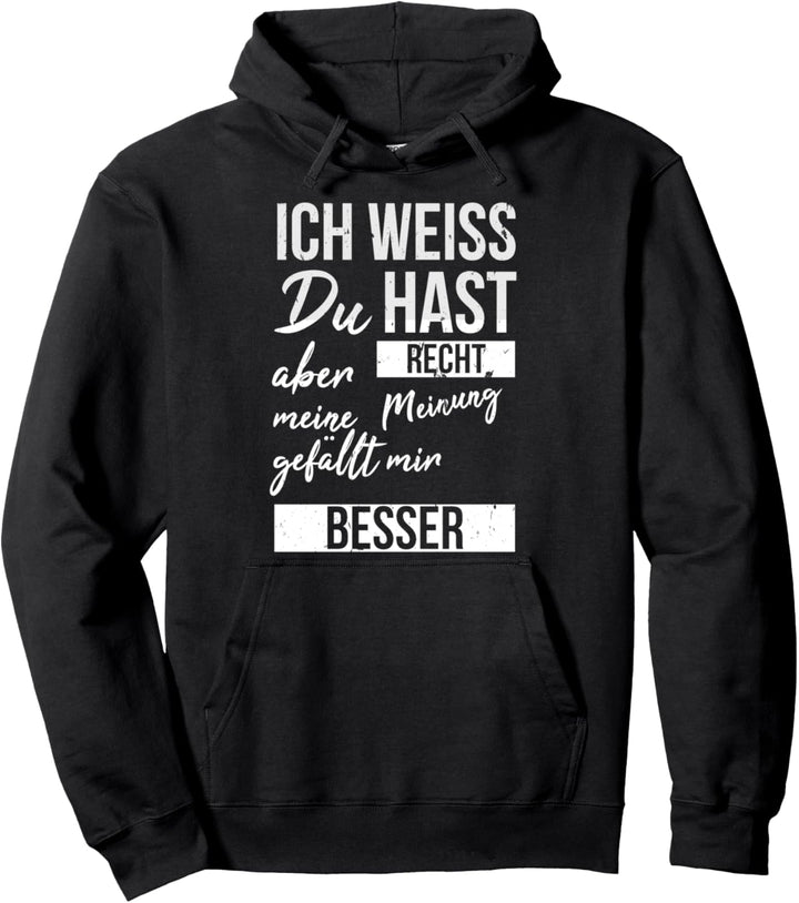 Ich weiss du hast Recht aber meine Meinung gefällt mir besser Pullover Hoodie