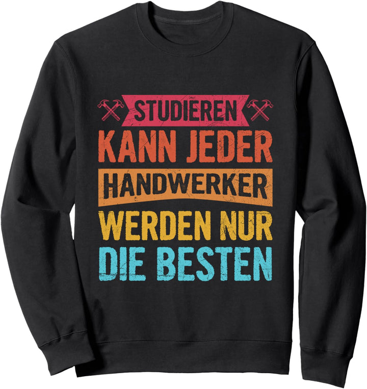 Handwerker Studieren Kann Jeder Handwerk Spruch Sweatshirt