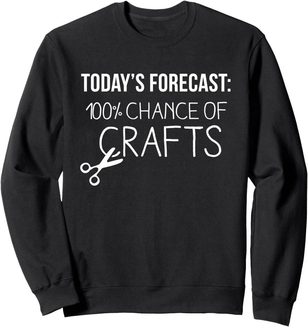 Heutige Prognose 100% Chance auf Crafts Lustig Sweatshirt