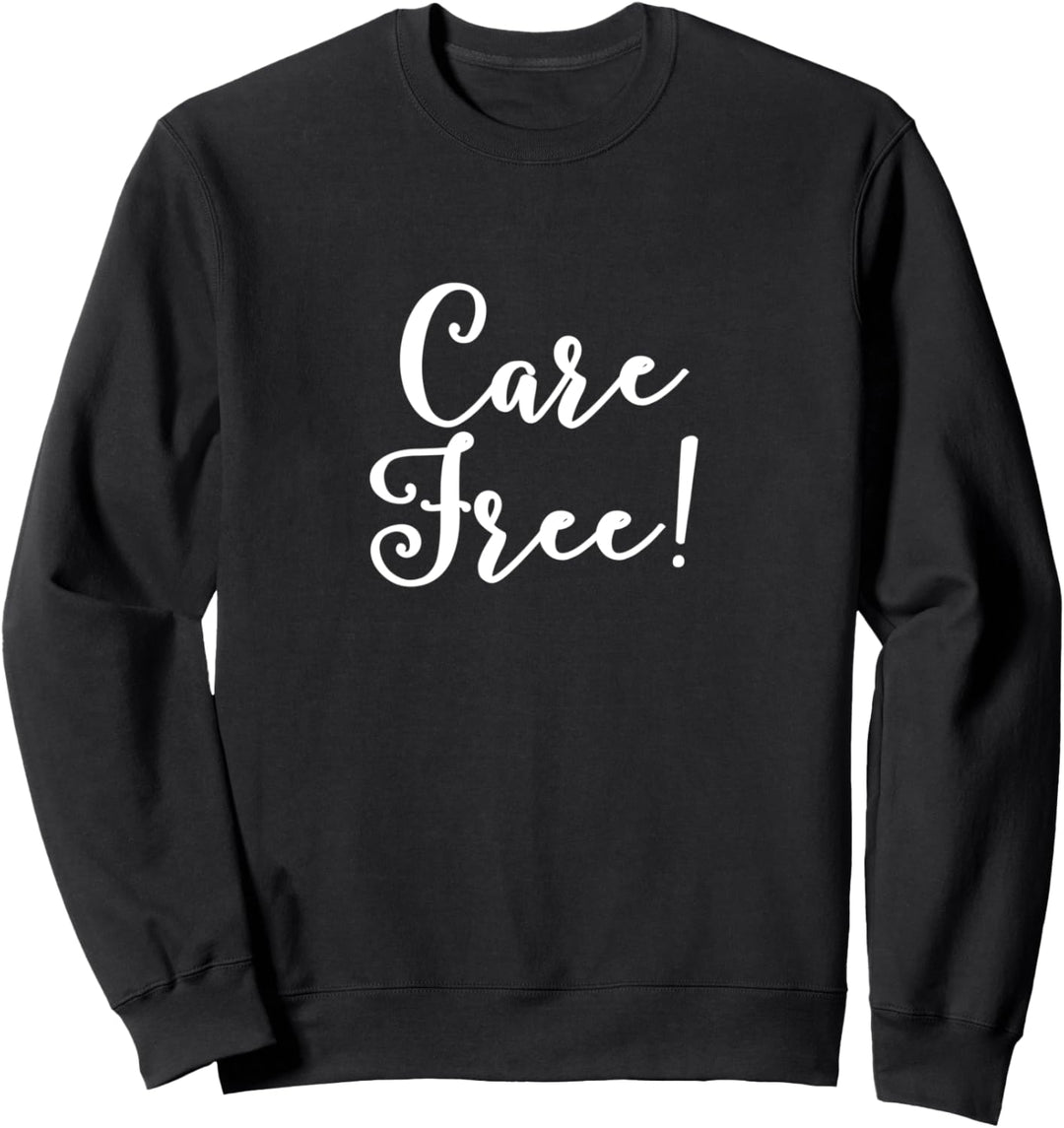 Care free! Sweatshirt