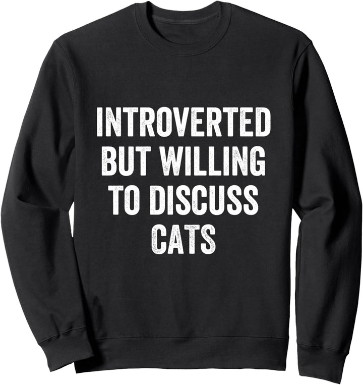 Introverted But Willing To Discuss Cats Introvert Humor Sweatshirt