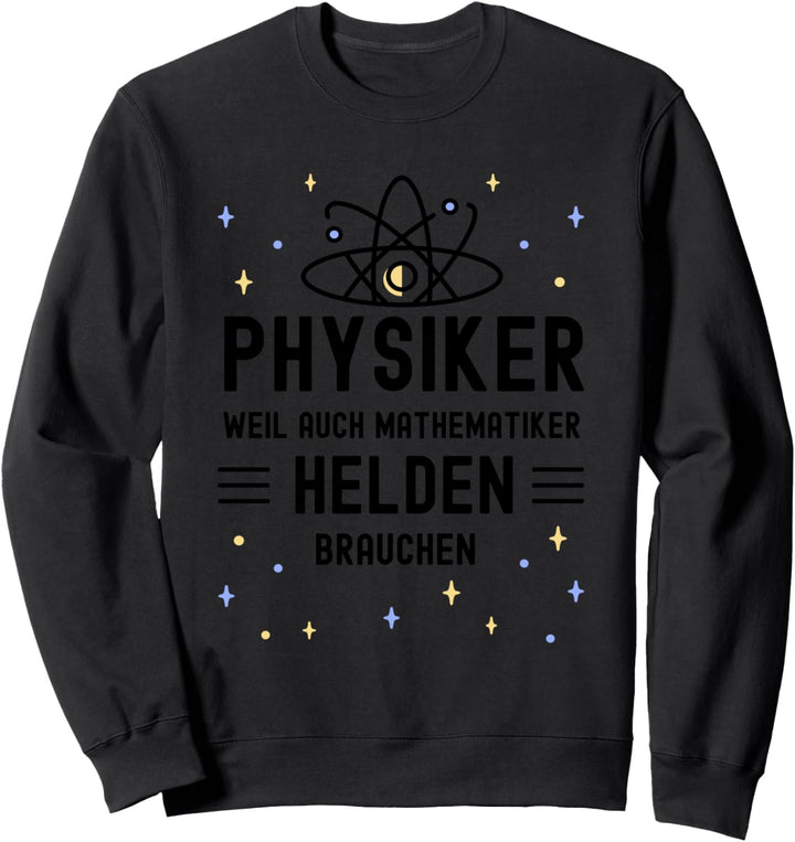 Physiker weil auch Mathematiker Helden brauchen Physik Sweatshirt