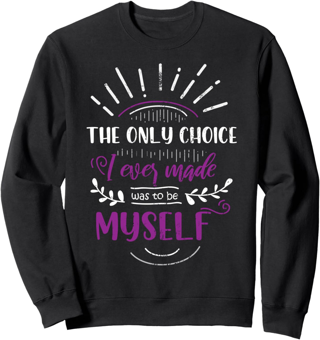 Die einzige Entscheidung war ich selbst zu sein Asexuell Sweatshirt